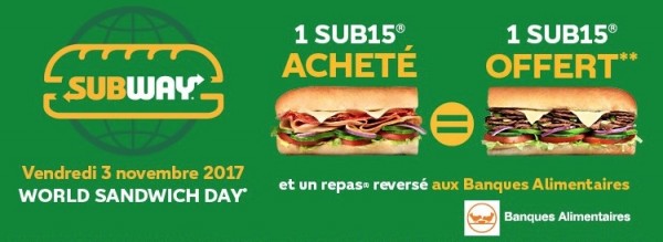 subway : 1 sub15 acheté = 1 sub15 offert pour la journée mondiale du sandwich et en plus un repas est reversé aux banques alimentaires